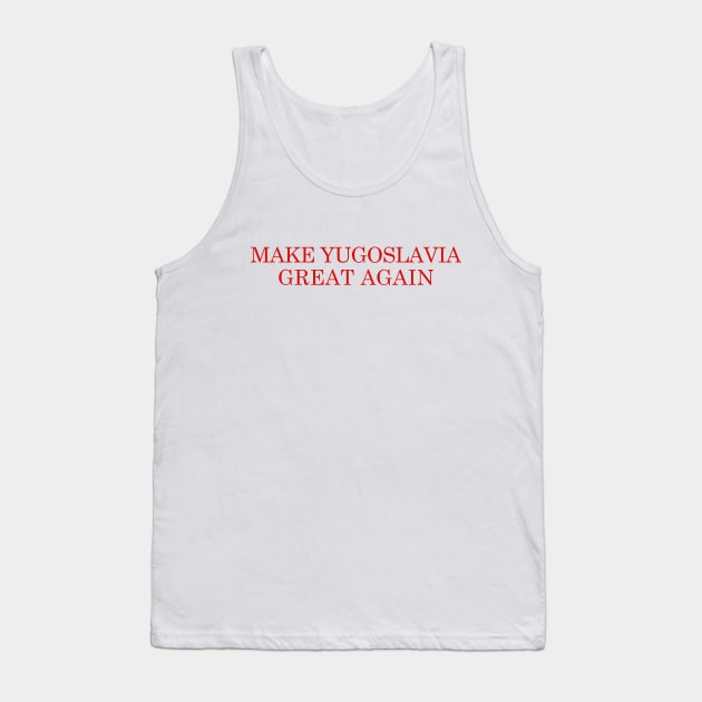 MYGA - Make Yugoslavia Great Again Tank Top by StuffByMe